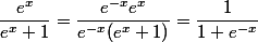 \dfrac{e^x}{e^x+1}=\dfrac{e^{-x}e^x}{e^{-x}(e^x+1)}=\dfrac{1}{1+e^{-x}}